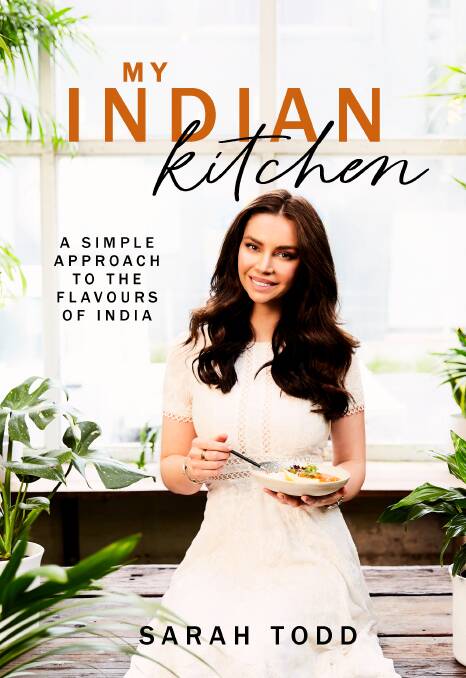 My Indian Kitchen, by Sarah Todd. Are Media Books, $24.99.